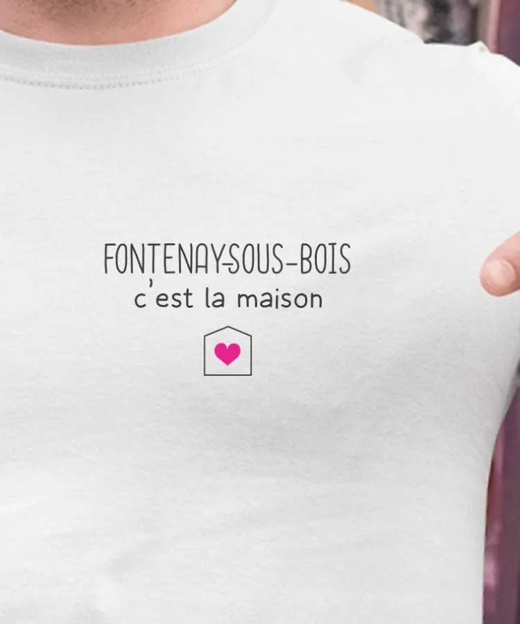 T-Shirt Fontenay-sous-Bois C'est la maison