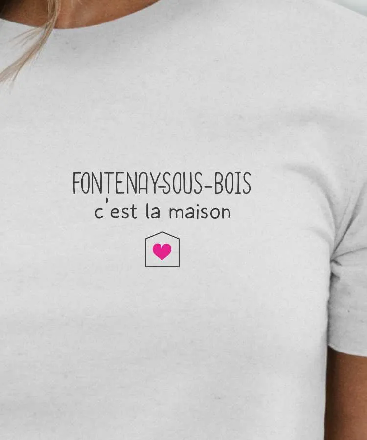 T-Shirt Fontenay-sous-Bois C'est la maison