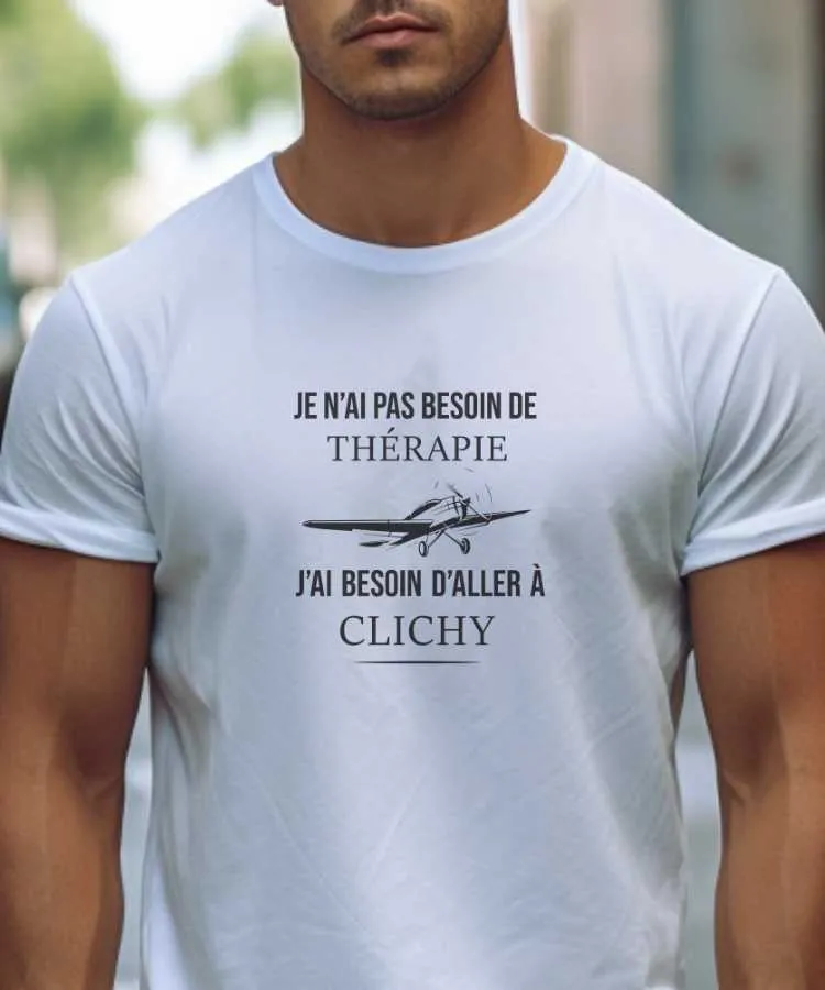 T-Shirt Je n'ai pas besoin de thérapie j'ai besoin d'aller à Clichy