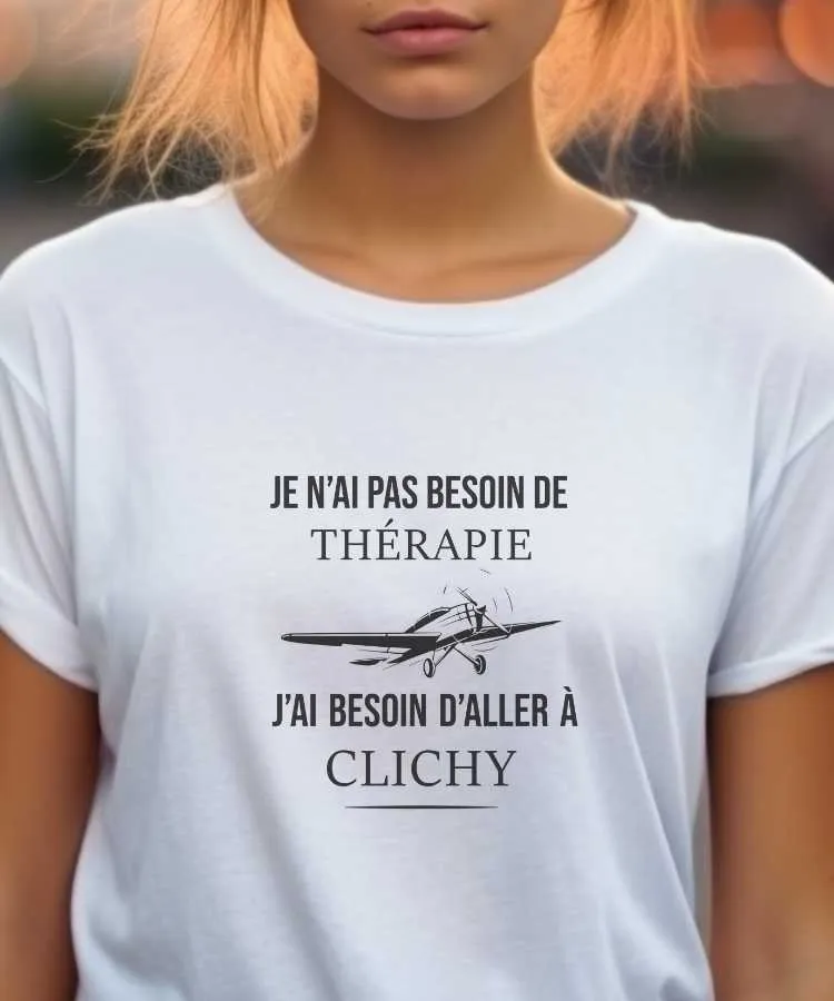 T-Shirt Je n'ai pas besoin de thérapie j'ai besoin d'aller à Clichy