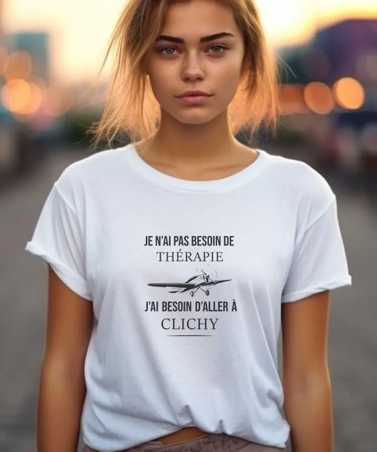 T-Shirt Je n'ai pas besoin de thérapie j'ai besoin d'aller à Clichy