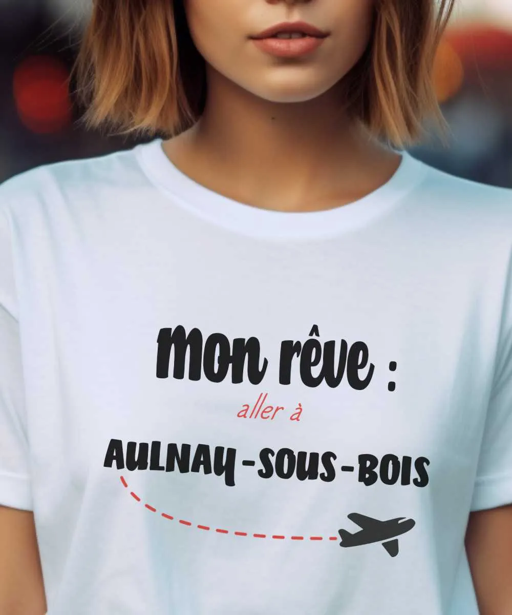 T-Shirt Mon rêve aller à Aulnay-sous-Bois