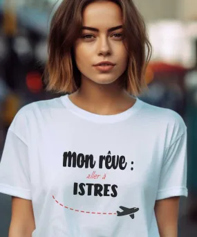 T-Shirt Mon rêve aller à Istres