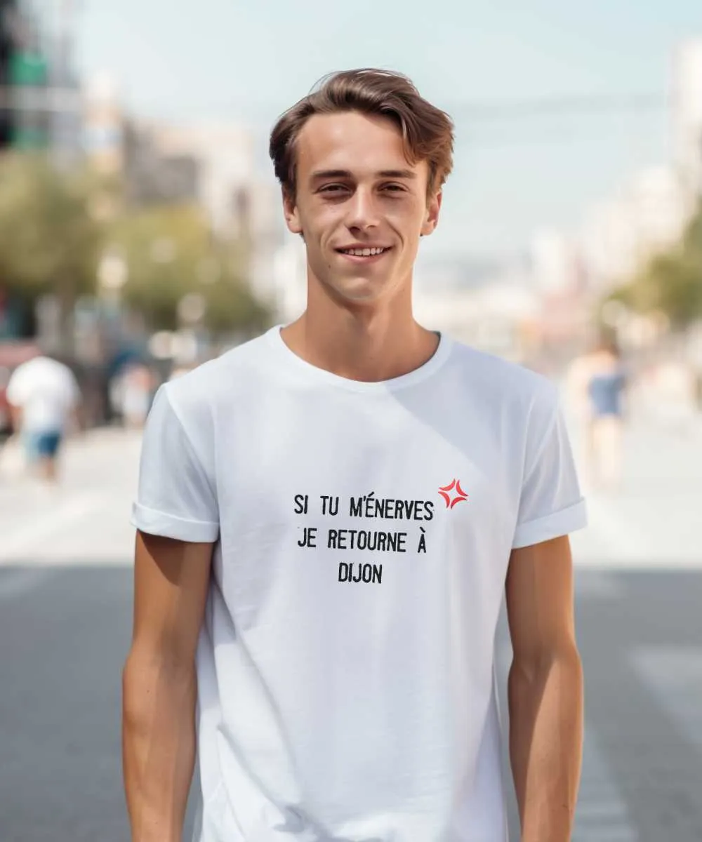 T-Shirt Si tu m'énerves je retourne à Dijon