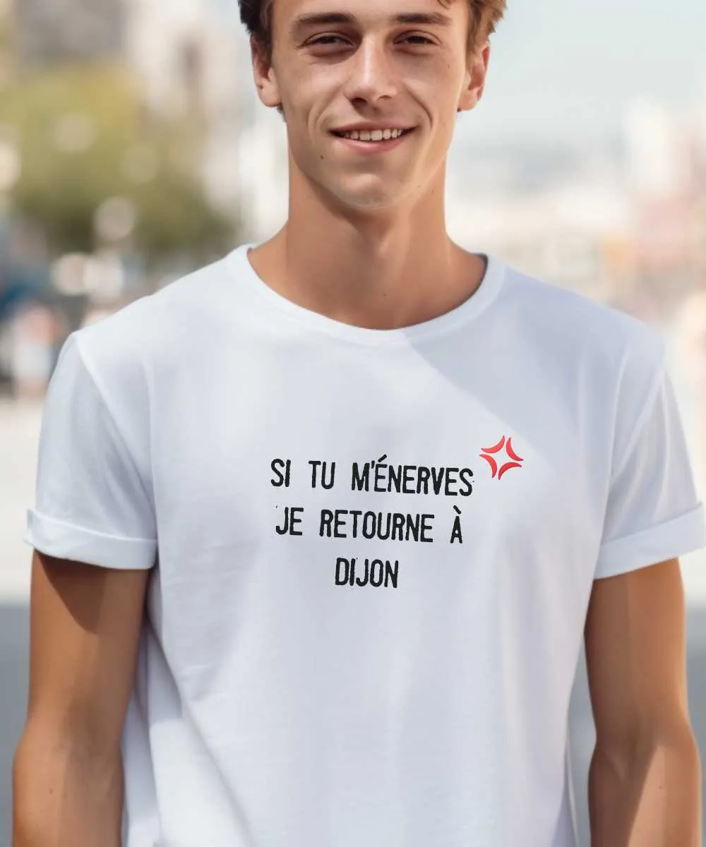 T-Shirt Si tu m'énerves je retourne à Dijon