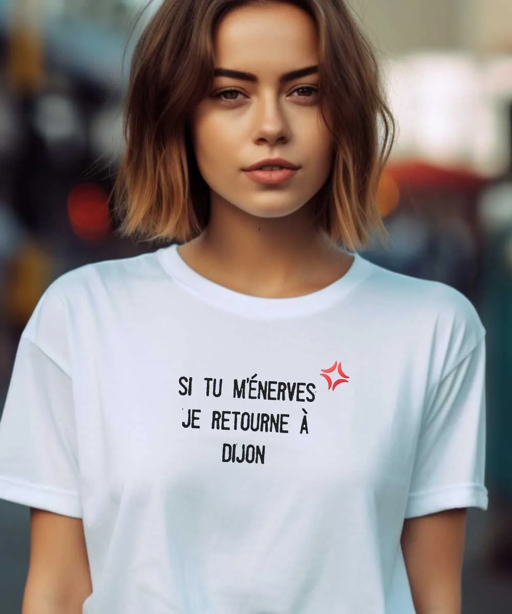 T-Shirt Si tu m'énerves je retourne à Dijon