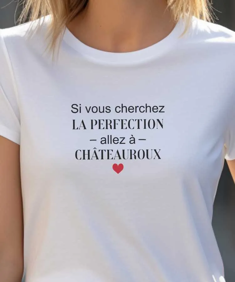 T-Shirt Si vous cherchez la perfection allez à Châteauroux