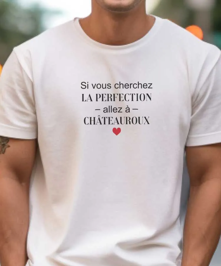 T-Shirt Si vous cherchez la perfection allez à Châteauroux