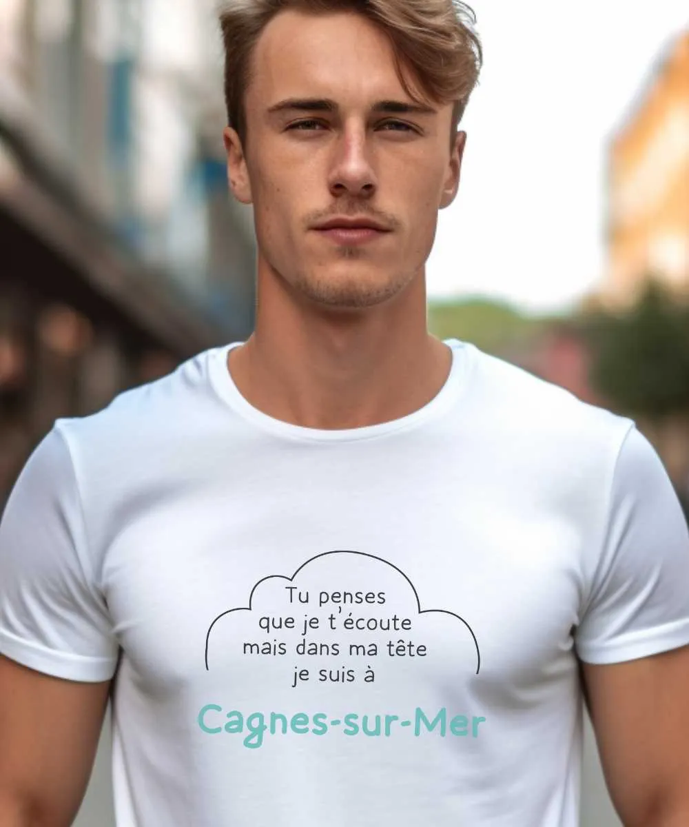 T-Shirt Tu penses que je t'écoute mais dans ma tête je suis à Cagnes-sur-Mer