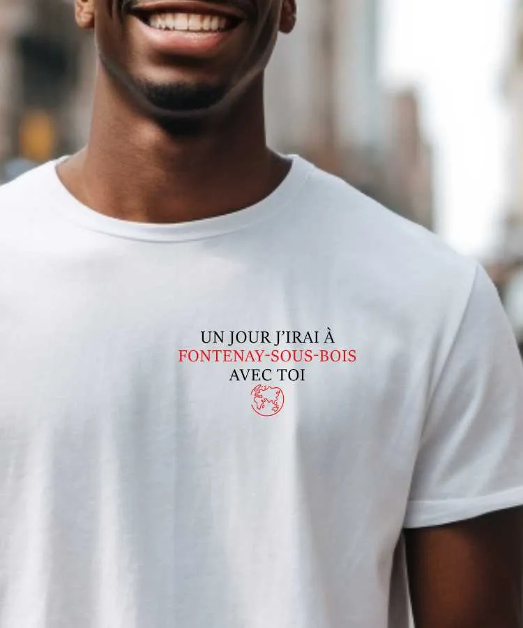 T-Shirt Un jour j'irai à Fontenay-sous-Bois avec toi